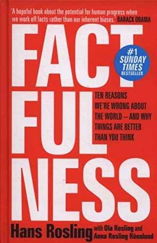 Factfulness: Ten Reasons We're Wrong About the World - and Why Things Are Better Than You Think [Hardcover] [Jan 01, 2018] Hans Rosling