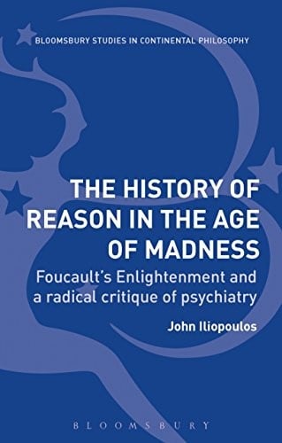 The History of Reason in the Age of Madness: Foucault's Enlightenment and a radical critique of psychiatry