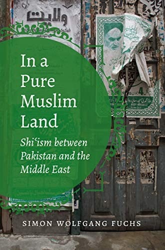 In a Pure Muslim Land: Shi'ism between Pakistan and the Middle East