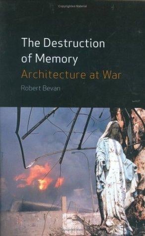 The Destruction of Memory: Architecture at War