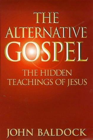 alternative gospel: the hidden teachings of Jesus