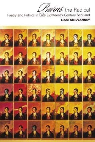 Burns the Radical: Poetry and Politics in Late Eighteenth-Century Scotland