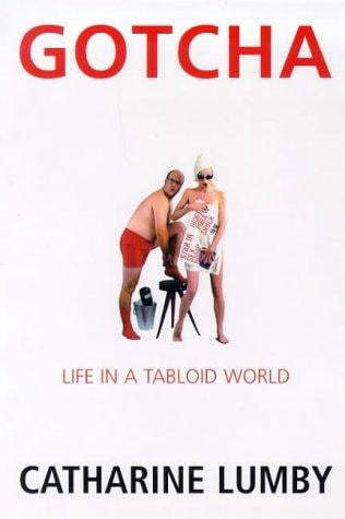 Gotcha: Life in a tabloid world