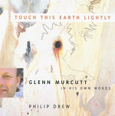 Touch This Earth Lightly: Glenn Murcutt in His Own Words