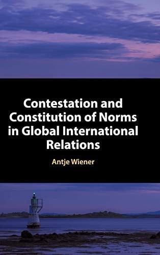 Contestation and Constitution of Norms in Global International Relations