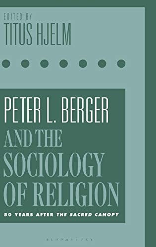 Peter L. Berger and the Sociology of Religion: 50 Years after The Sacred Canopy