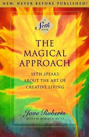 The magical approach: Seth speaks about the art of creative living