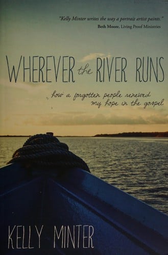 Wherever the river runs: how a forgotten people renewed my hope in the gospel