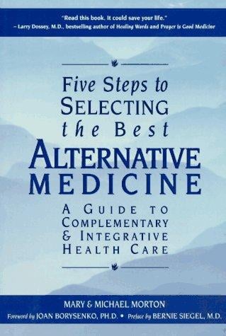 Five steps to selecting the best alternative medicine: a guide to complementary & integrative health care