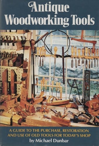 Antique woodworking tools : a guide to the purchase, restoration and use of old tools for today's shop