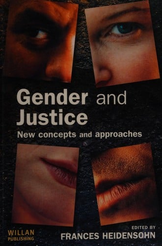 GENDER AND JUSTICE: NEW CONCEPTS AND APPROACHES; ED. BY FRANCES HEIDENSOHN.