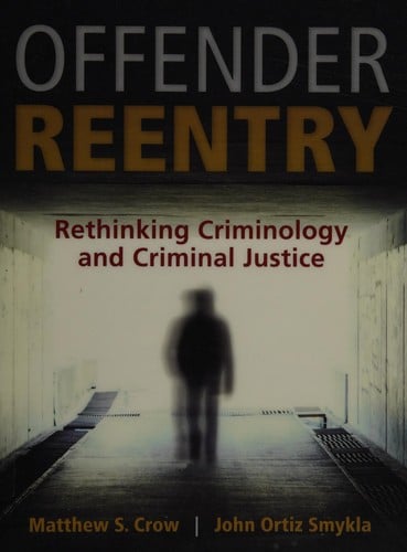 Offender reentry: rethinking criminology and criminal justice