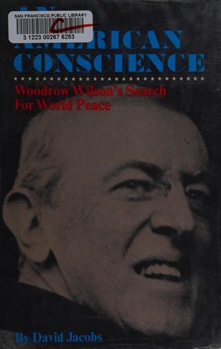An American conscience: Woodrow Wilson's search for world peace.