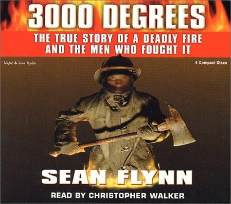 3000 Degrees: The True Story of a Deadly Fire and the Men Who Fought It