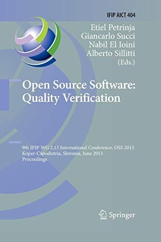 Open Source Software : Quality Verification: 9th IFIP WG 2.13 International Conference, OSS 2013, Koper-Capodistria, Slovenia, June 25-28, 2013, ... and Communication Technology )