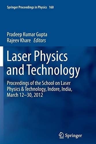Laser Physics and Technology: Proceedings of the School on Laser Physics & Technology, Indore, India, March 12-30, 2012