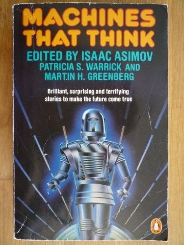 Machines that think: the best science fiction stories about robots and computers