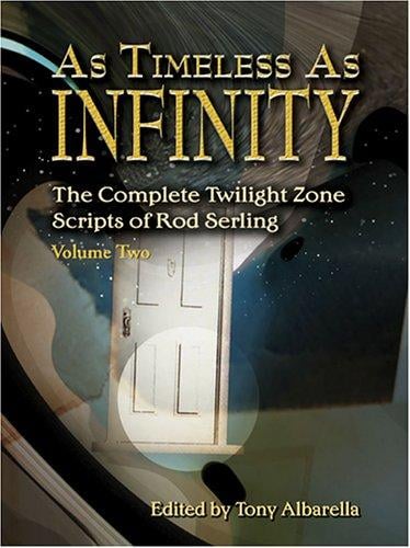 As Timeless As Infinity: The Complete Twilight Zone Scripts Of Rod Serling, Volume Two