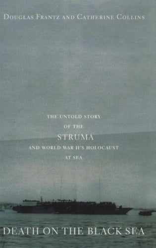 Death on the Black Sea: The Untold Story of the ''Struma'' and World War II's Holocaust at Sea
