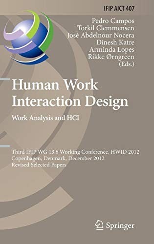 Human Work Interaction Design. Work Analysis and HCI: Third IFIP 13.6 Working Conference, HWID 2012, Copenhagen, Denmark, December 5-6, 2012, Revised ... and Communication Technology )