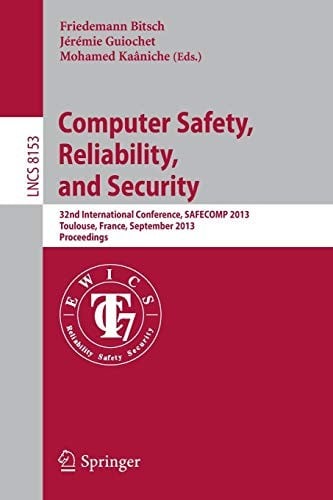 Computer Safety, Reliability, and Security: 32nd International Conference, SAFECOMP 2013, Toulouse, France, September 14-27, 2013, Proceedings