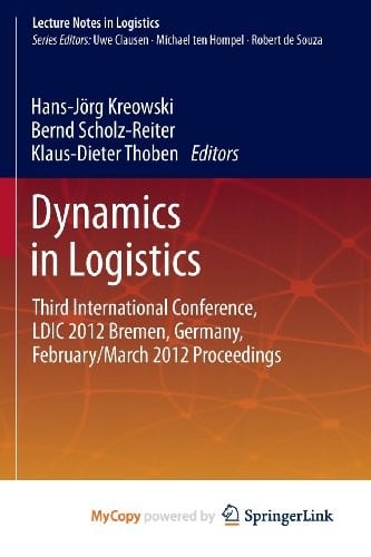 Dynamics in Logistics: Third International Conference, LDIC 2012 Bremen, Germany, February/March 2012 Proceedings