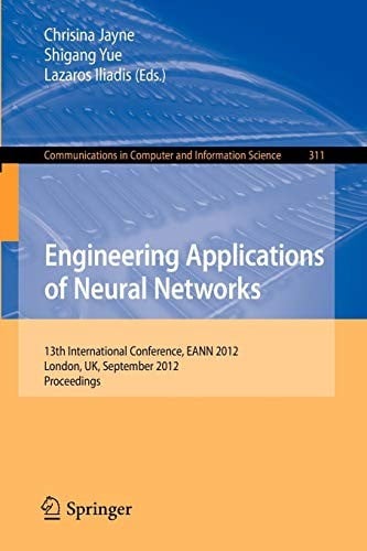 Engineering Applications of Neural Networks: 13th International Conference, EANN 2012, London, UK, September 20-23, 2012.