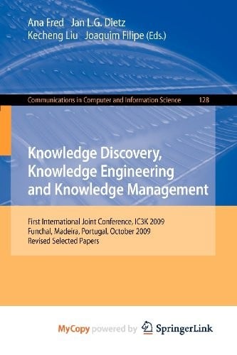 Knowledge Discovery, Knowledge Engineering and Knowledge Management: First International Joint Conference, IC3K 2009, Funchal, Madeira, Portugal, October 6-8, 2009, Revised Selected Papers