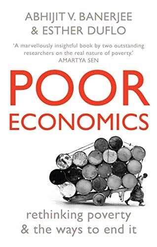Poor Economics: Rethinking Poverty And The Ways To End It