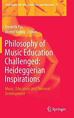 Philosophy of Music Education Challenged : Heideggerian Inspirations: Music, Education and Personal Development