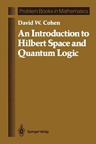 An Introduction to Hilbert Space and Quantum Logic