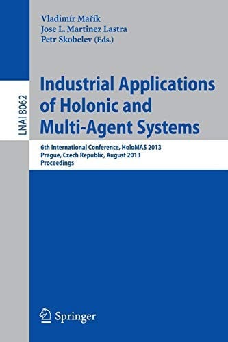 Industrial Applications of Holonic and Multi-Agent Systems: 6th International Conference, HoloMAS 2013, Prague, Czech Republic, August 26-28, 2013, ...