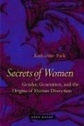Secrets Of Women: Gender, Generation, and the Origins of Human Dissection