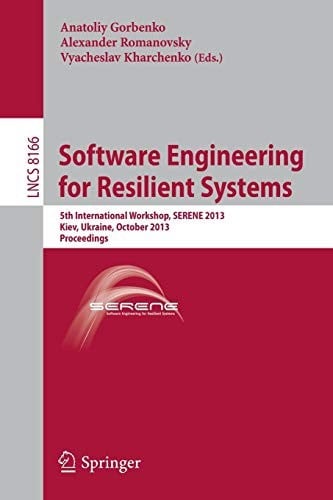 Software Engineering for Resilient Systems: 5th International Workshop, SERENE 2013, Kiev, Ukraine, October 3-4, 2013, Proceedings