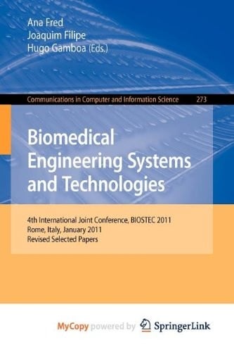 Biomedical Engineering Systems and Technologies: 4th International Joint Conference, BIOSTEC 2011, Rome, Italy, January 26-29, 2011, Revised Selected Papers