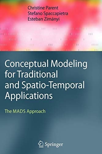 Conceptual Modeling for Traditional and Spatio-Temporal Applications: The MADS Approach