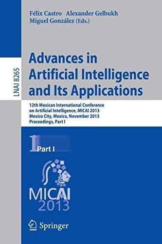Advances in Artificial Intelligence and Its Applications: 12th Mexican International Conference, MICAI 2013, Mexico City, Mexico, November 24-30, ... I