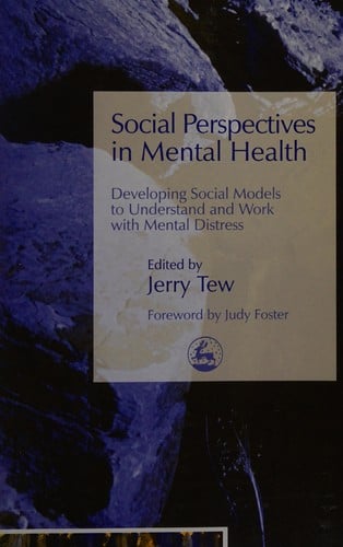 SOCIAL PERSPECTIVES IN MENTAL HEALTH: DEVELOPING SOCIAL MODELS TO UNDERSTAND AND WORK WITH...; ED. BY JERRY TEW.