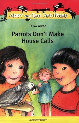 Parrots Don't Make House Calls (Abby and Tess Pet-Sitters)