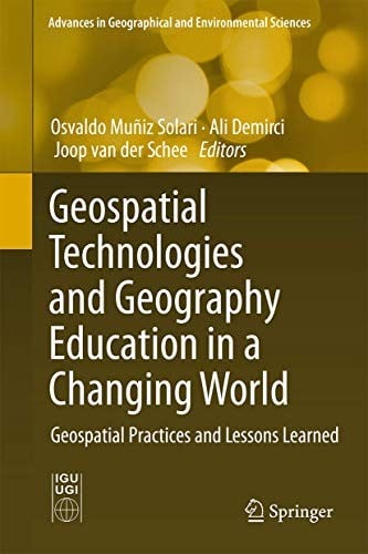 Geospatial Technologies and Geography Education in a Changing World: Geospatial Practices and Lessons Learned