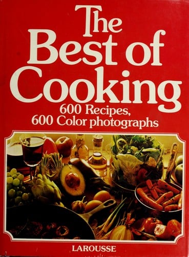 The Best of Cooking: 600 Recipes, 600 Color photographs