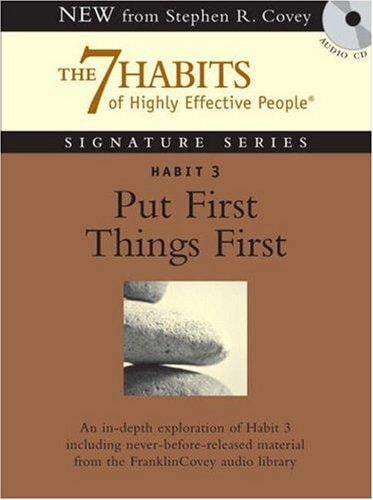 Habit 3 Put First Things First: The Habit of Integrity and Execution (7 Habits of Highly Effective People Signature Series)
