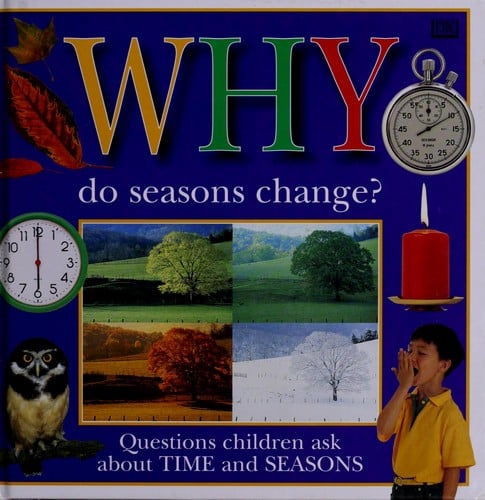 Why do seasons change?: questions children ask about time and seasons.