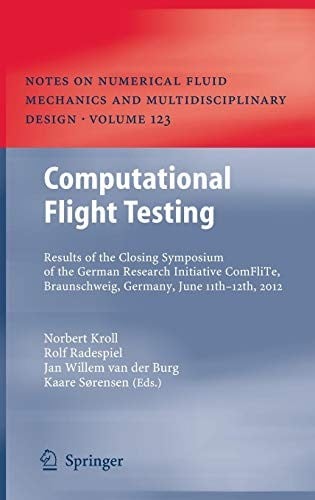 Computational Flight Testing: Results of the Closing Symposium of the German Research Initiative ComFliTe, Braunschweig, Germany, June 11th-12th, 2012 ... Fluid Mechanics and Multidisciplinary Design)