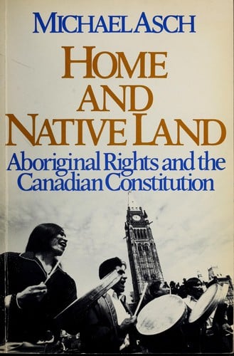 Home and native land: aboriginal rights and the Canadian constitution