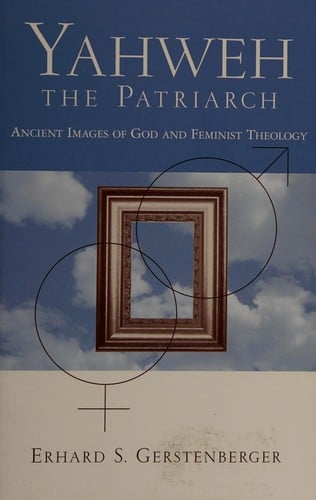 Yahweh--the patriarch: ancient images of God and feminist theology