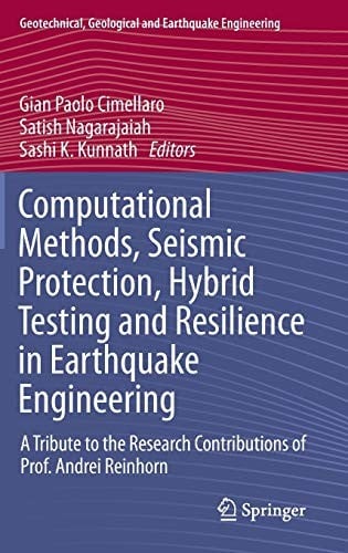 Computational Methods, Seismic Protection, Hybrid Testing and Resilience in Earthquake Engineering: A Tribute to the Research Contributions of Prof. ... Geological and Earthquake Engineering)