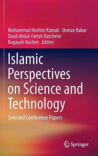 Islamic Perspectives on Science and Technology: Selected Conference Papers