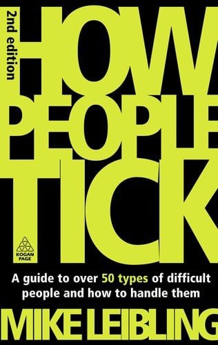 How people tick: a guide to over 50 types of difficult people and how to handle them