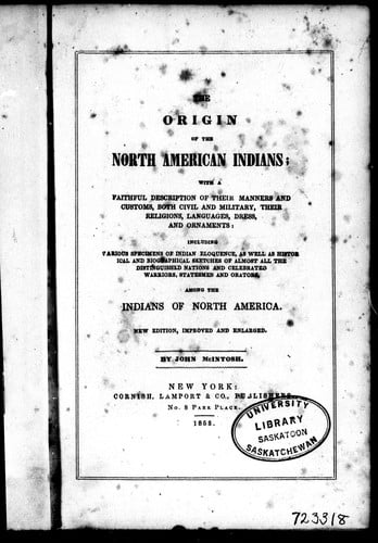 The origin of the North American Indians: with a faithful description of their manners and customs, both civil and military, their religions, languages, dress, and ornaments : including various specimens of Indian eloquence, as well as historical and biographical sketches of almost all the distinguished nations and celebrated warriors, statesmen and orators among the Indians of North America